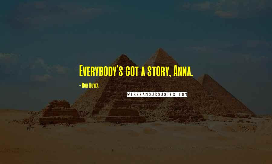 Rob Buyea Quotes: Everybody's got a story, Anna.