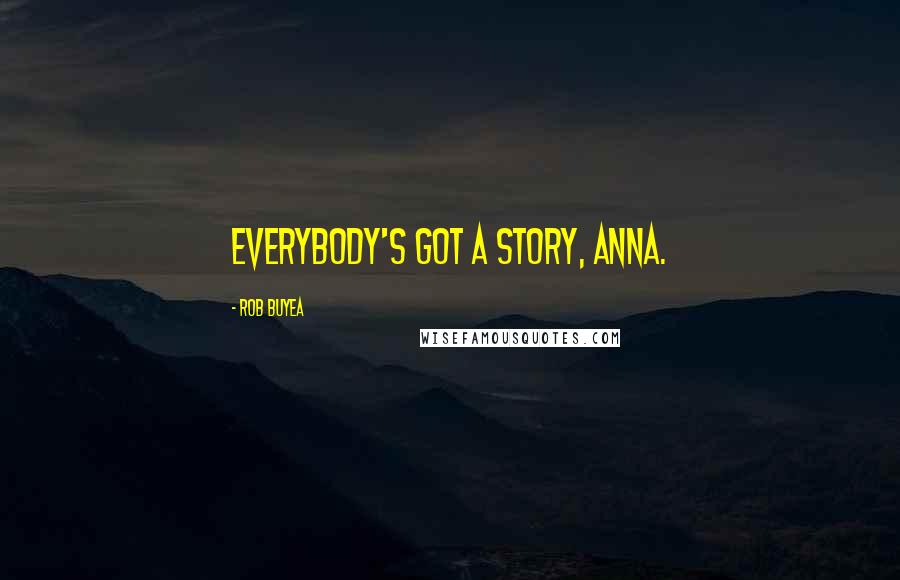 Rob Buyea Quotes: Everybody's got a story, Anna.