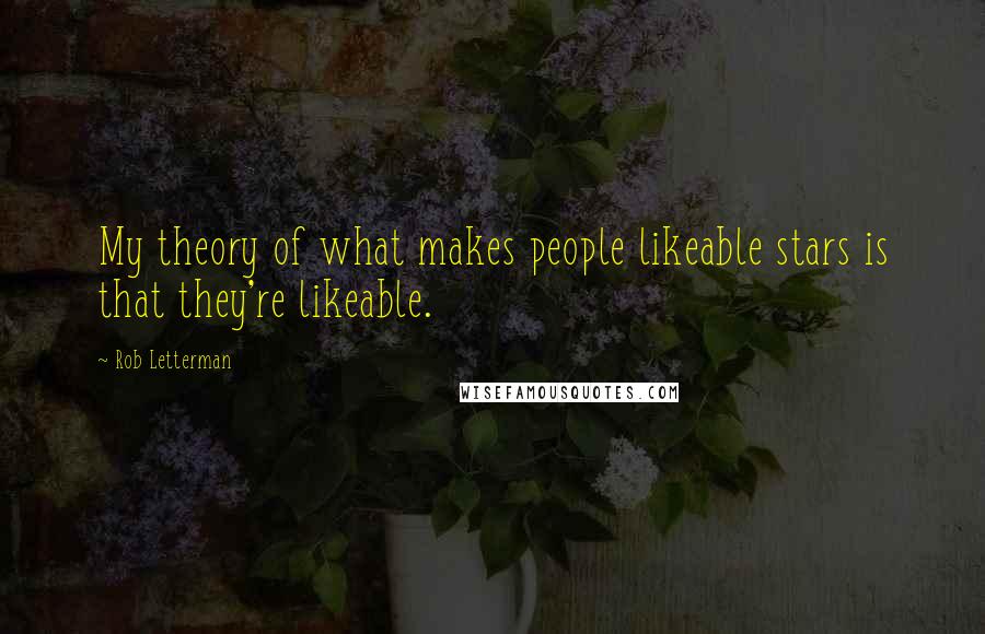 Rob Letterman Quotes: My theory of what makes people likeable stars is that they're likeable.