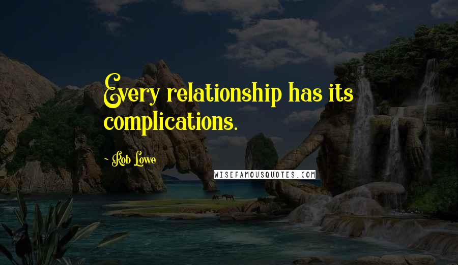 Rob Lowe Quotes: Every relationship has its complications.