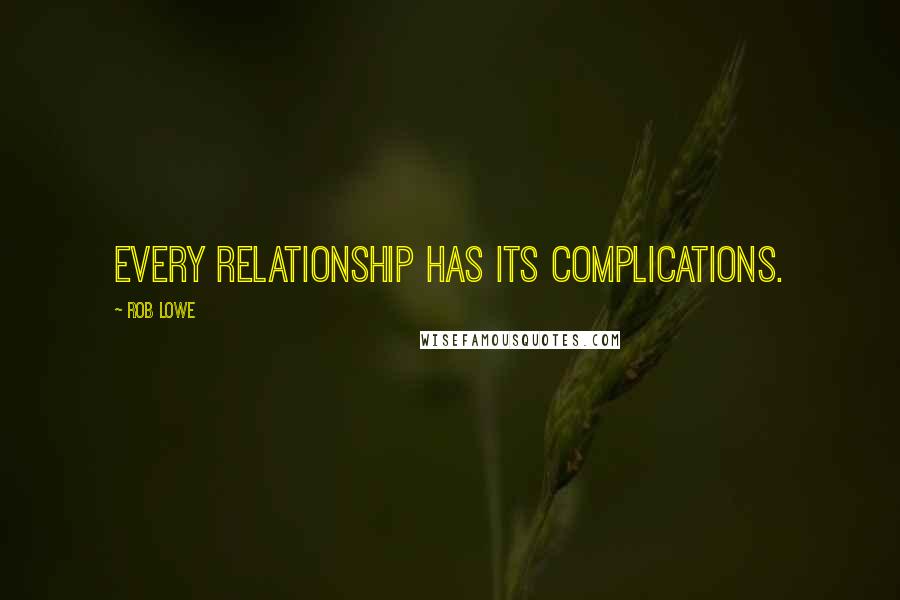 Rob Lowe Quotes: Every relationship has its complications.