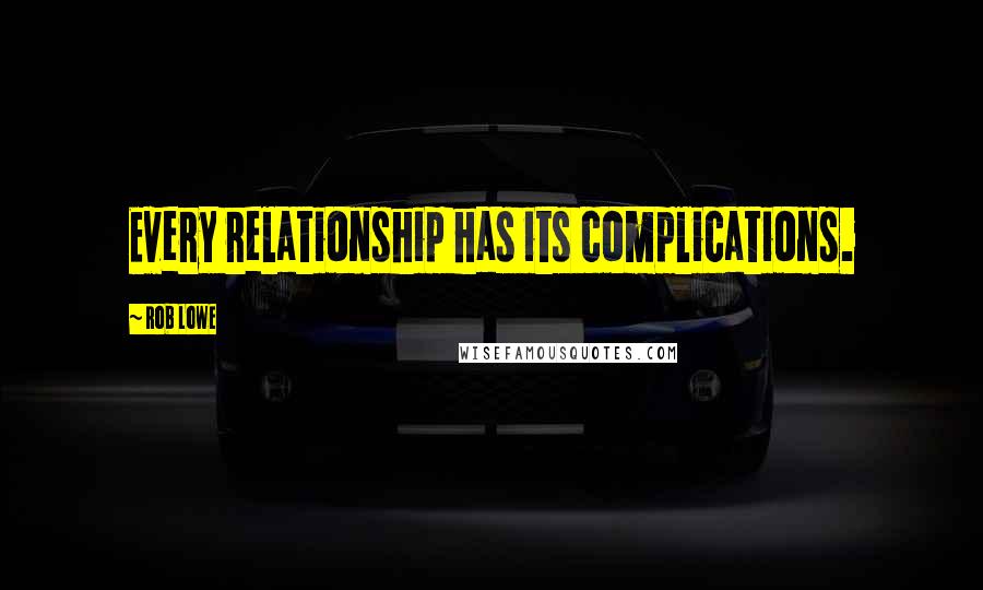 Rob Lowe Quotes: Every relationship has its complications.