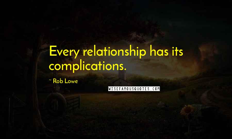 Rob Lowe Quotes: Every relationship has its complications.