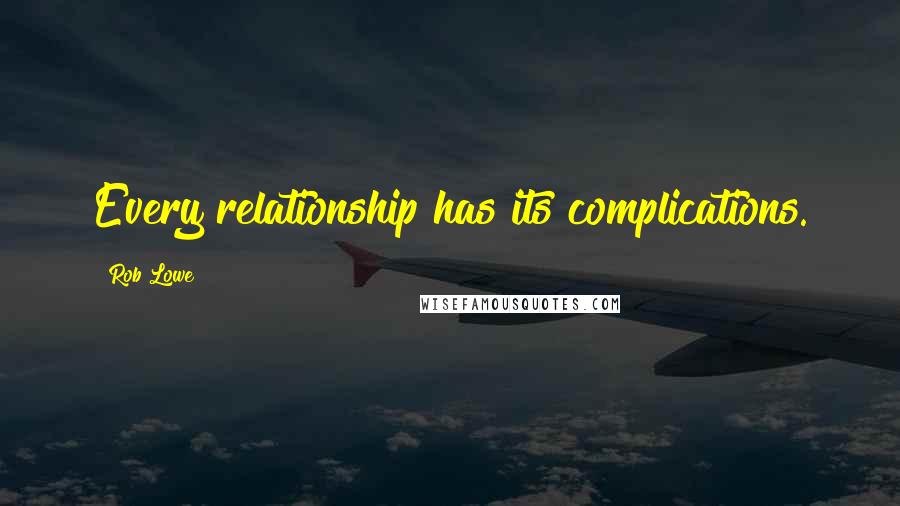 Rob Lowe Quotes: Every relationship has its complications.