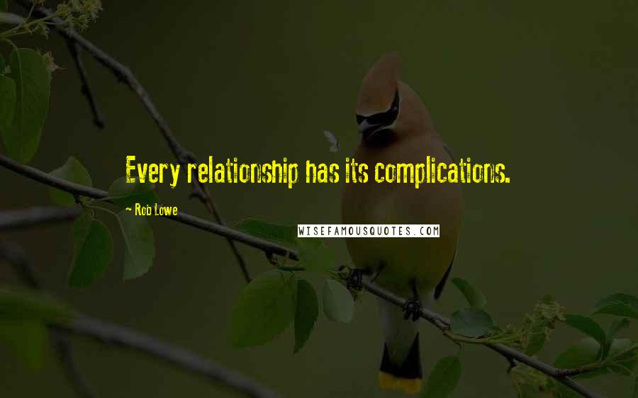 Rob Lowe Quotes: Every relationship has its complications.