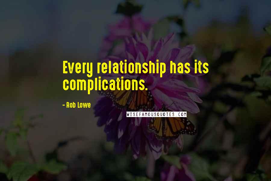 Rob Lowe Quotes: Every relationship has its complications.