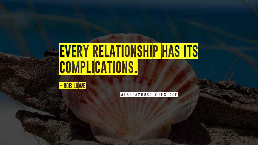 Rob Lowe Quotes: Every relationship has its complications.