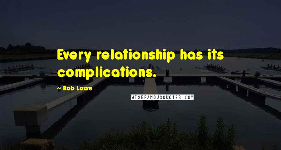 Rob Lowe Quotes: Every relationship has its complications.