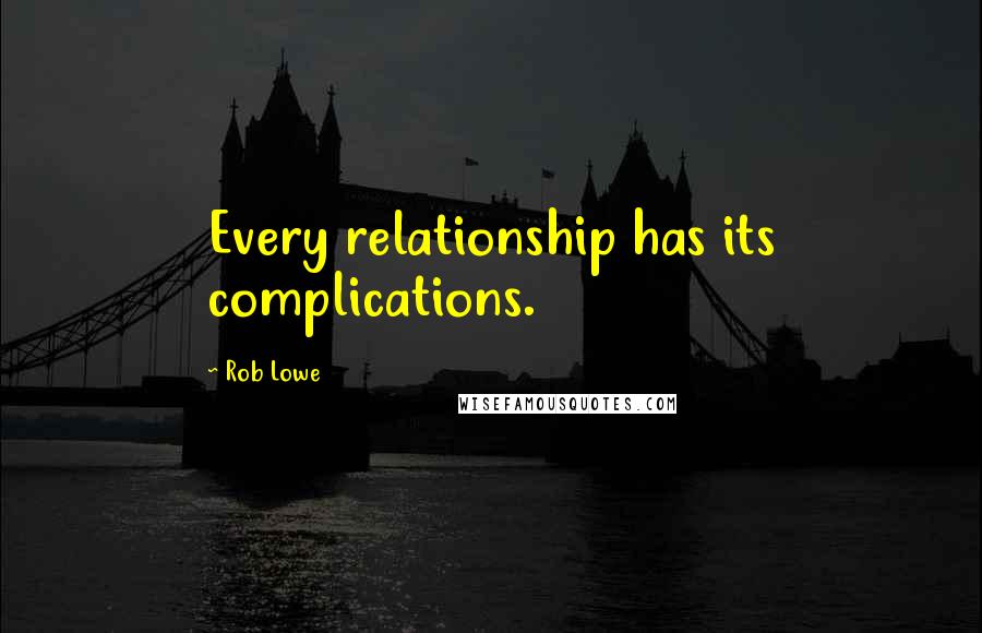 Rob Lowe Quotes: Every relationship has its complications.