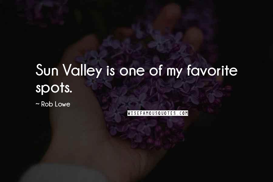 Rob Lowe Quotes: Sun Valley is one of my favorite spots.