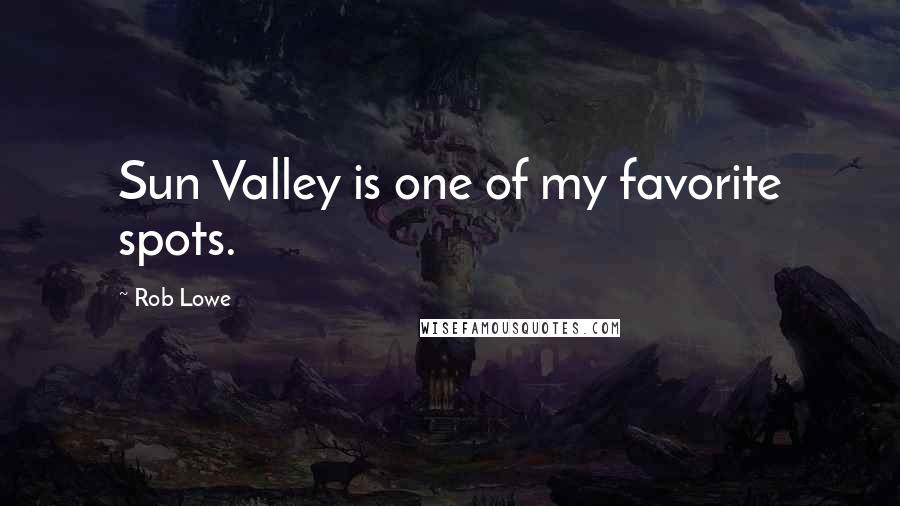 Rob Lowe Quotes: Sun Valley is one of my favorite spots.
