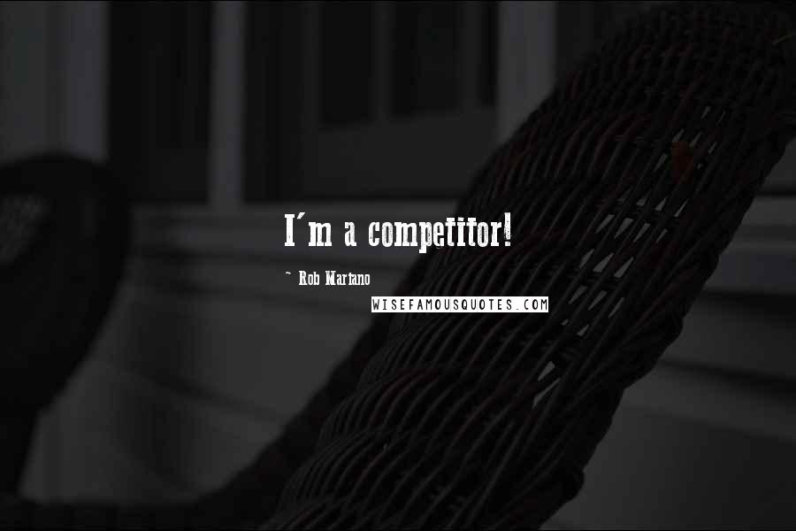Rob Mariano Quotes: I'm a competitor!