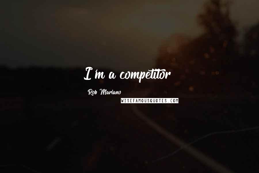 Rob Mariano Quotes: I'm a competitor!