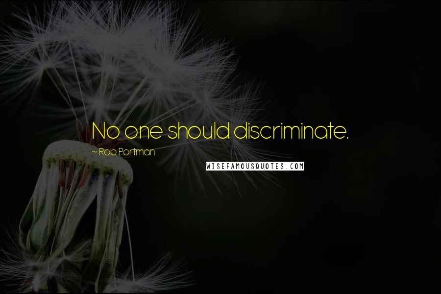 Rob Portman Quotes: No one should discriminate.