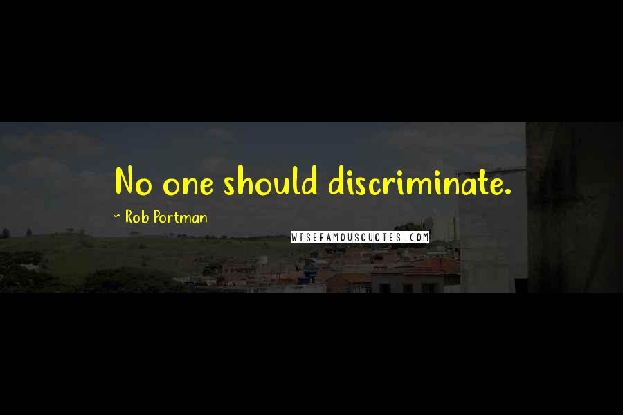 Rob Portman Quotes: No one should discriminate.