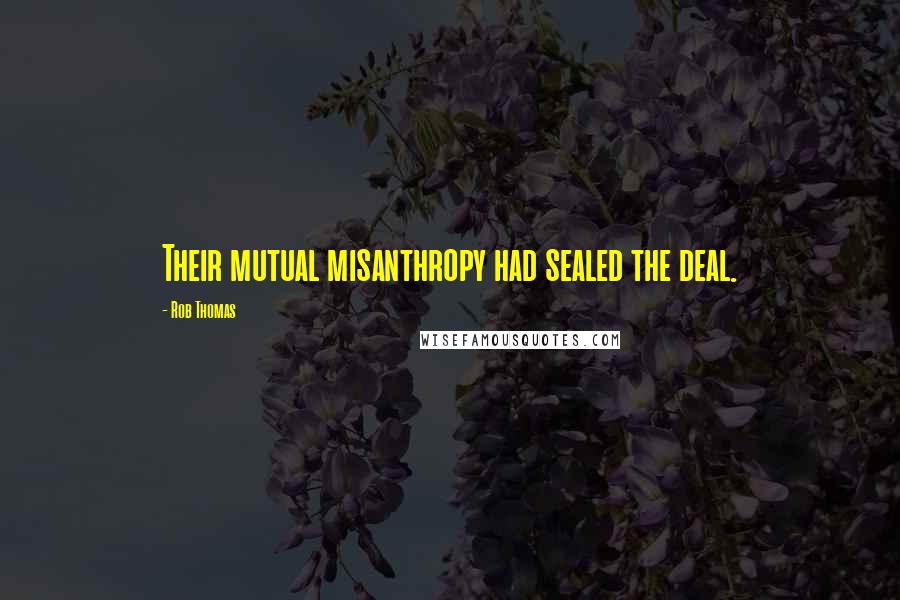 Rob Thomas Quotes: Their mutual misanthropy had sealed the deal.