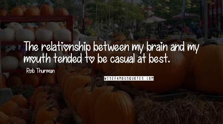 Rob Thurman Quotes: The relationship between my brain and my mouth tended to be casual at best.