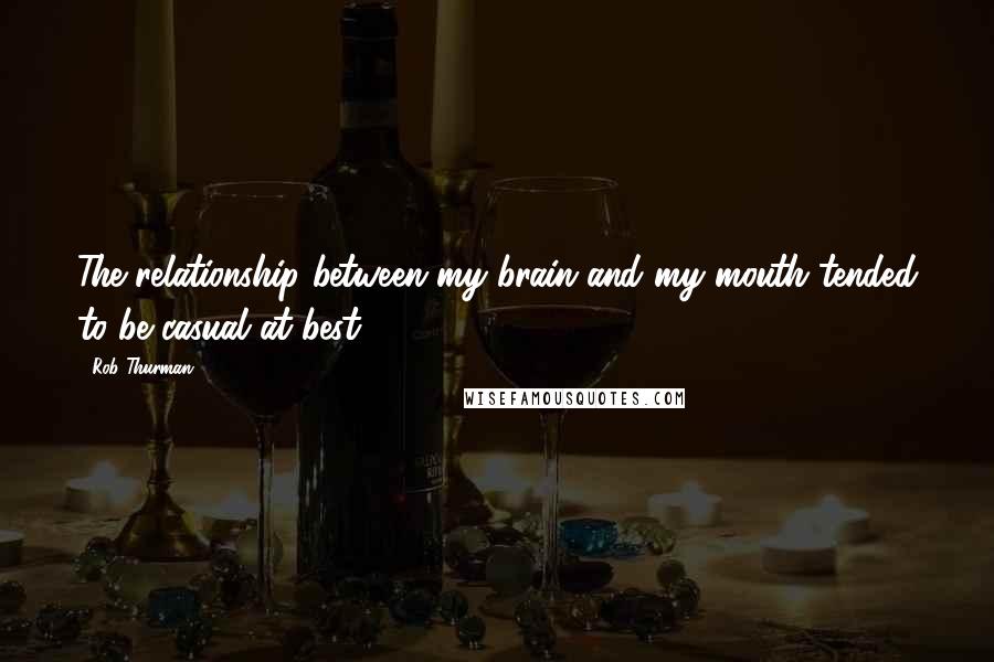 Rob Thurman Quotes: The relationship between my brain and my mouth tended to be casual at best.