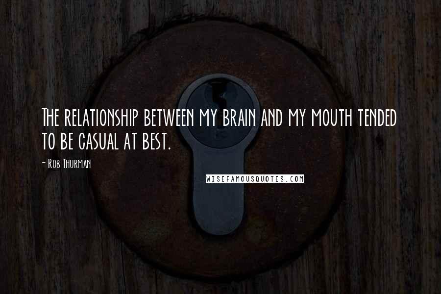 Rob Thurman Quotes: The relationship between my brain and my mouth tended to be casual at best.