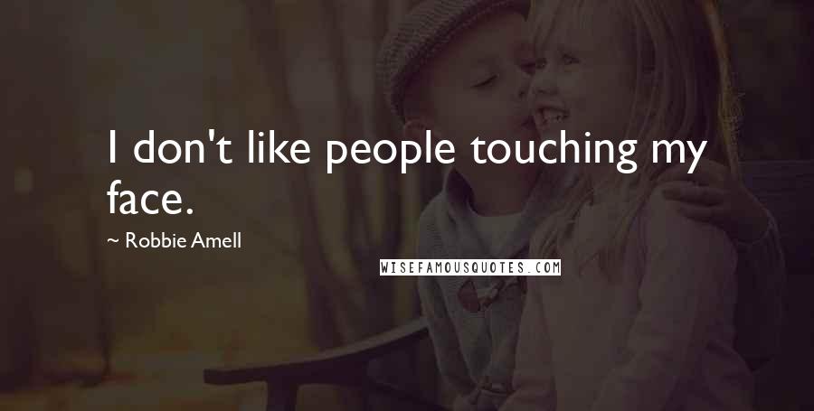 Robbie Amell Quotes: I don't like people touching my face.
