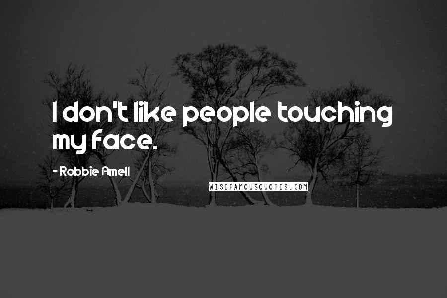 Robbie Amell Quotes: I don't like people touching my face.