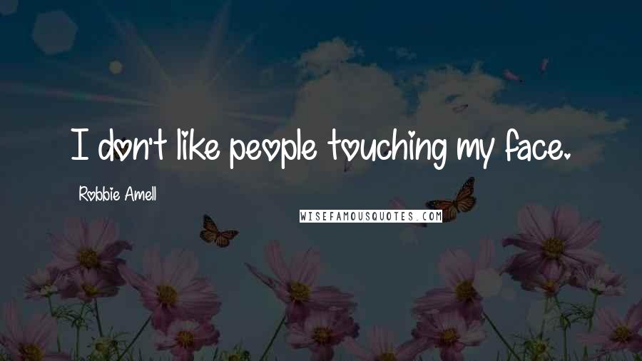 Robbie Amell Quotes: I don't like people touching my face.