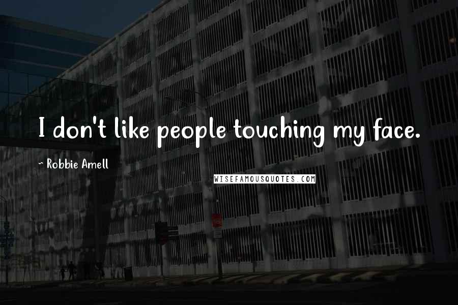 Robbie Amell Quotes: I don't like people touching my face.