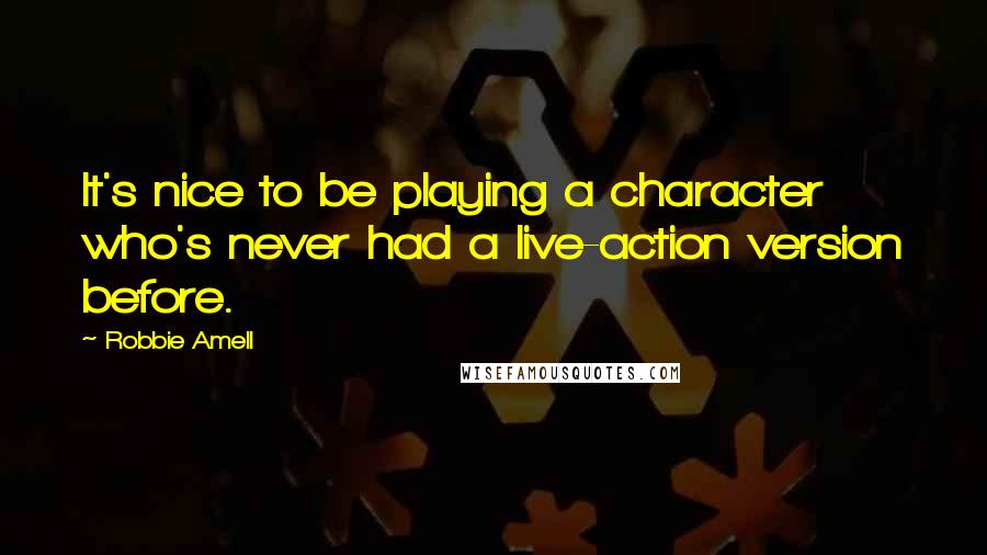 Robbie Amell Quotes: It's nice to be playing a character who's never had a live-action version before.