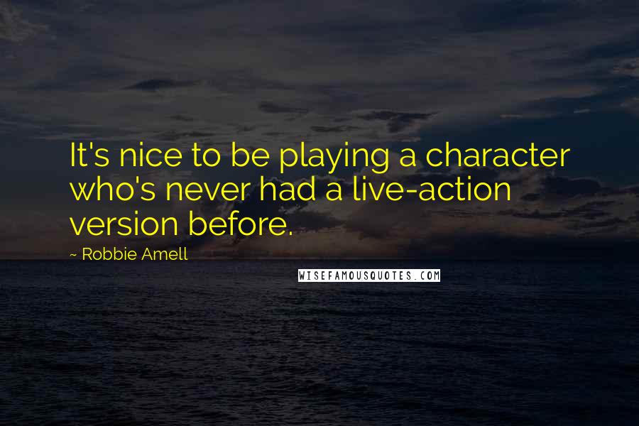 Robbie Amell Quotes: It's nice to be playing a character who's never had a live-action version before.