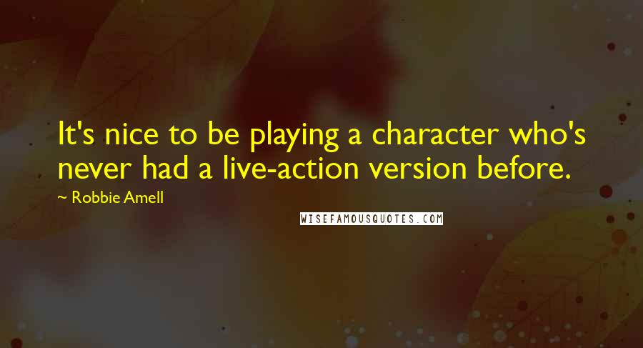 Robbie Amell Quotes: It's nice to be playing a character who's never had a live-action version before.