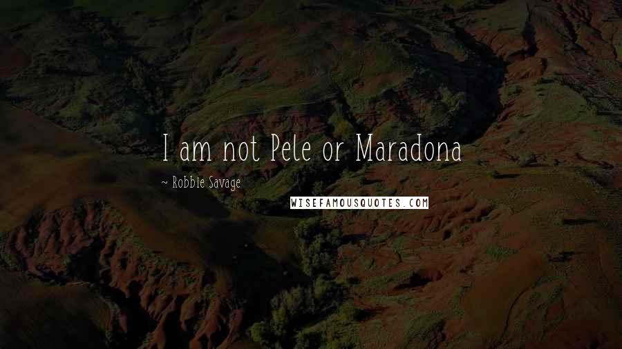 Robbie Savage Quotes: I am not Pele or Maradona