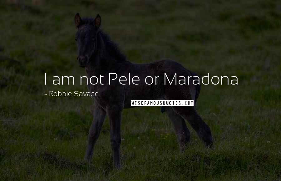 Robbie Savage Quotes: I am not Pele or Maradona