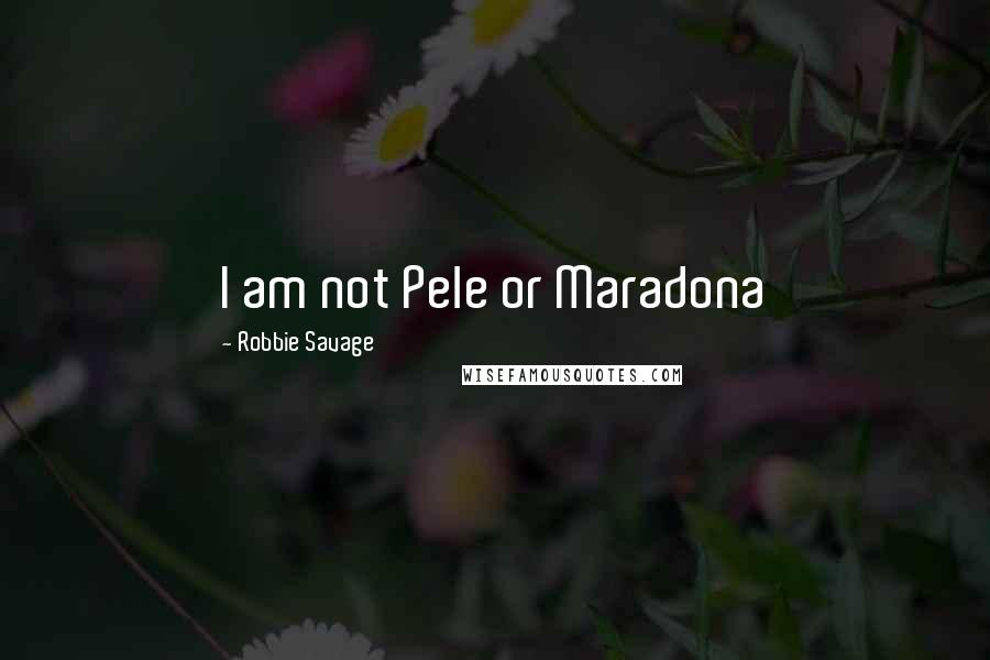 Robbie Savage Quotes: I am not Pele or Maradona