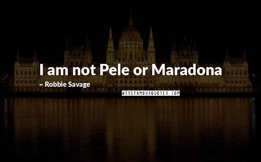 Robbie Savage Quotes: I am not Pele or Maradona