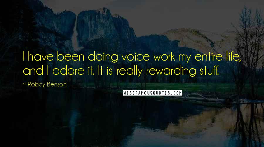 Robby Benson Quotes: I have been doing voice work my entire life, and I adore it. It is really rewarding stuff.