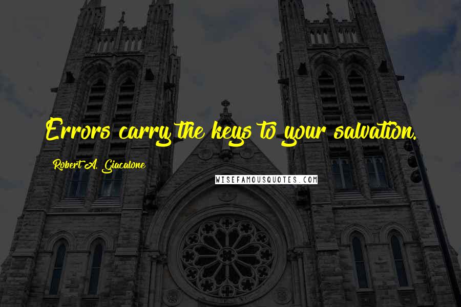 Robert A. Giacalone Quotes: Errors carry the keys to your salvation.