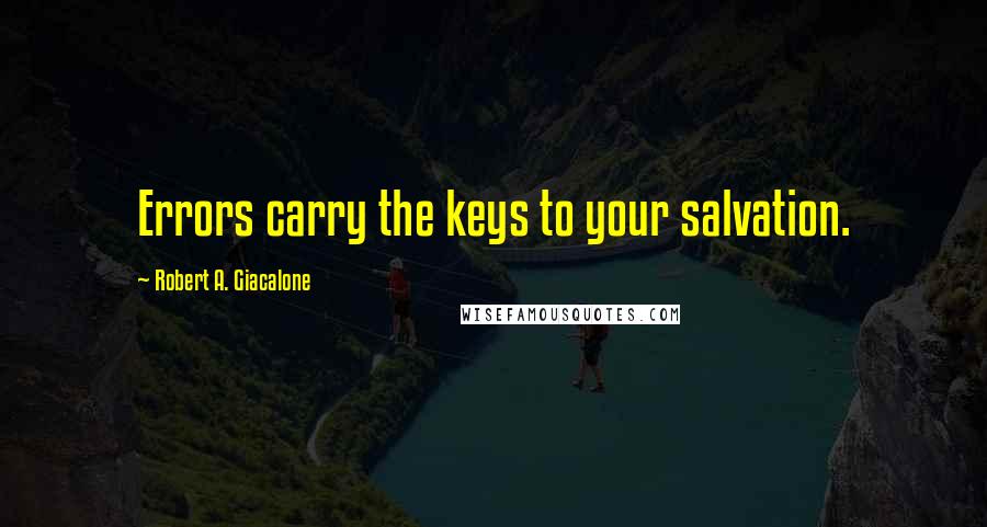Robert A. Giacalone Quotes: Errors carry the keys to your salvation.