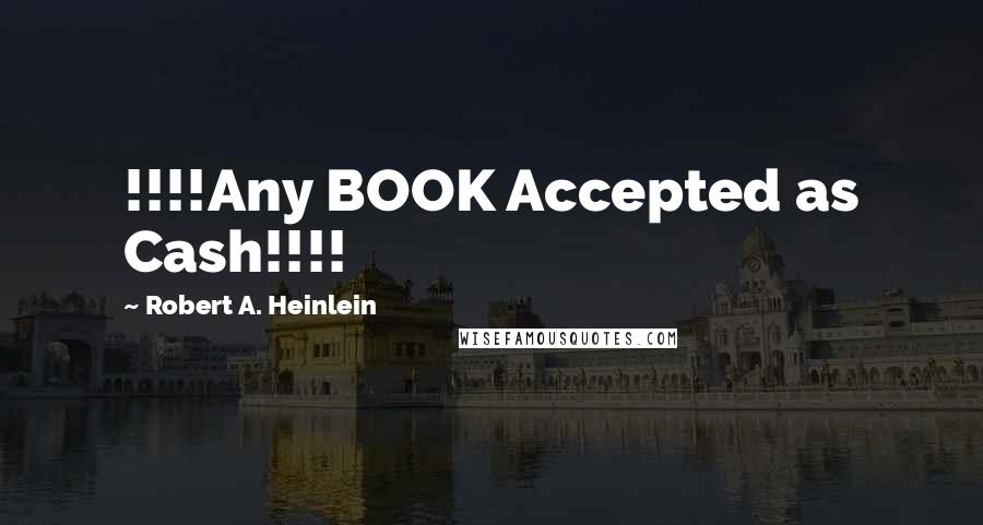 Robert A. Heinlein Quotes: !!!!Any BOOK Accepted as Cash!!!!
