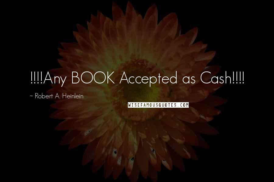 Robert A. Heinlein Quotes: !!!!Any BOOK Accepted as Cash!!!!