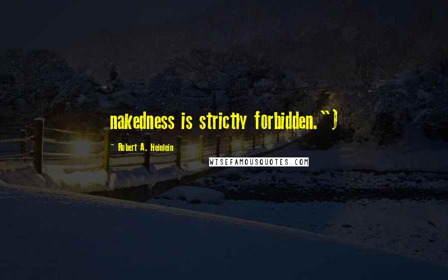Robert A. Heinlein Quotes: nakedness is strictly forbidden.")