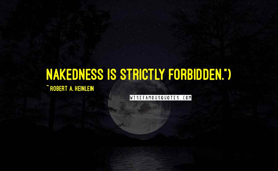 Robert A. Heinlein Quotes: nakedness is strictly forbidden.")