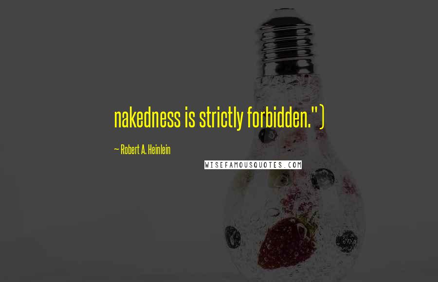 Robert A. Heinlein Quotes: nakedness is strictly forbidden.")