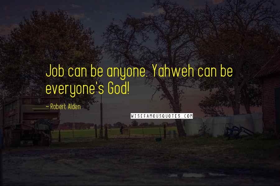 Robert Alden Quotes: Job can be anyone. Yahweh can be everyone's God!