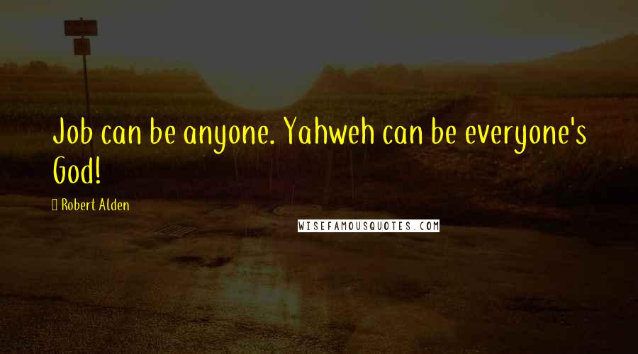 Robert Alden Quotes: Job can be anyone. Yahweh can be everyone's God!