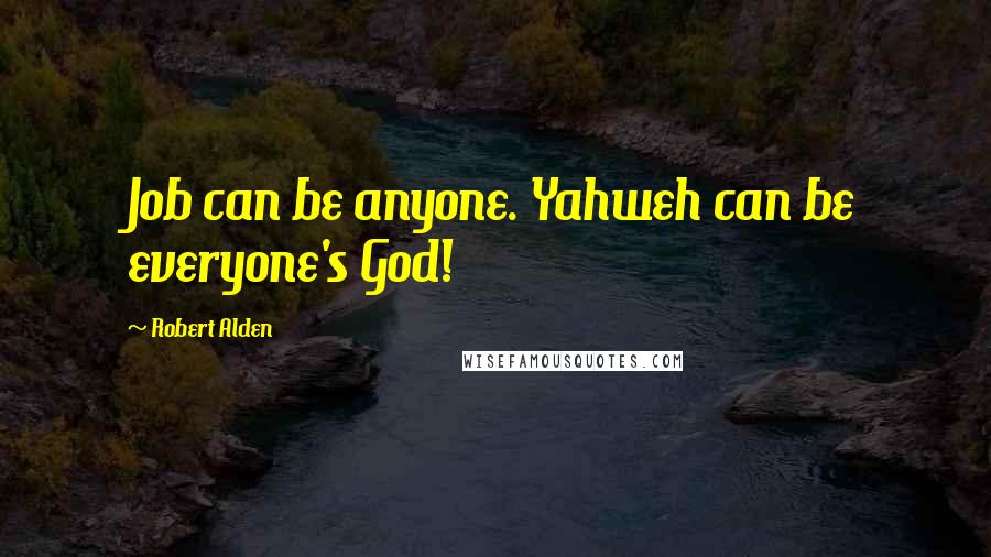 Robert Alden Quotes: Job can be anyone. Yahweh can be everyone's God!