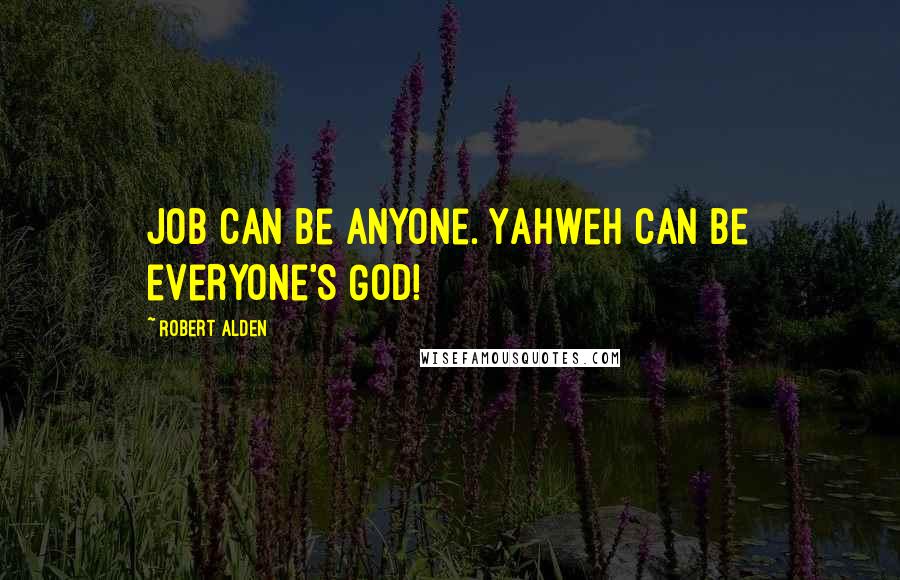 Robert Alden Quotes: Job can be anyone. Yahweh can be everyone's God!