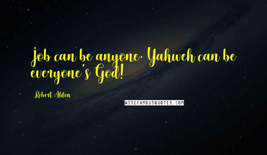 Robert Alden Quotes: Job can be anyone. Yahweh can be everyone's God!