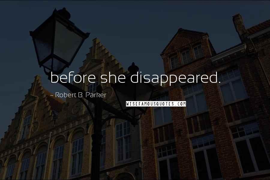 Robert B. Parker Quotes: before she disappeared.