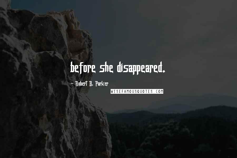 Robert B. Parker Quotes: before she disappeared.