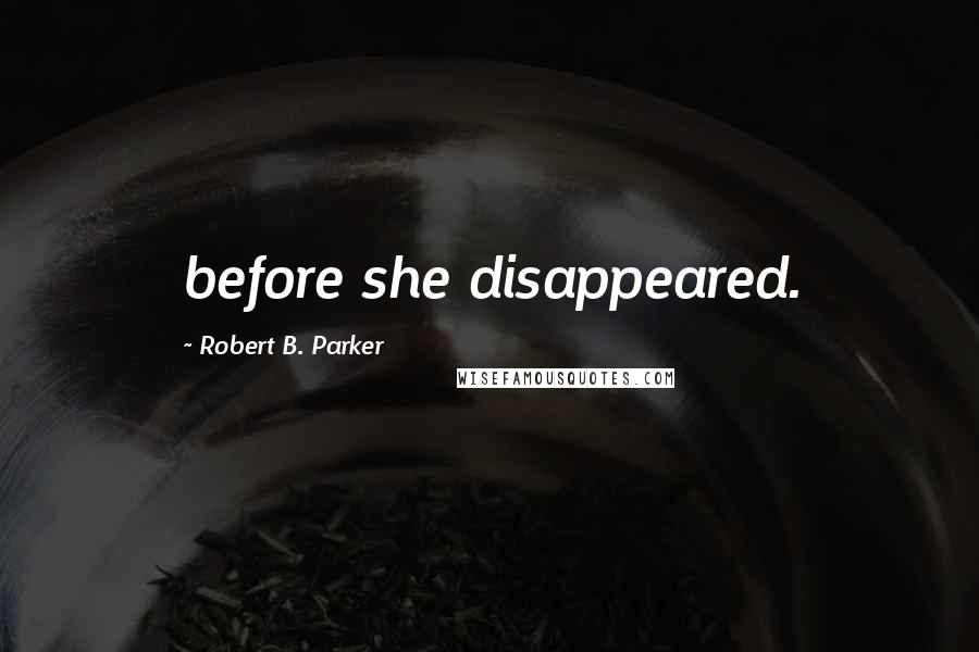 Robert B. Parker Quotes: before she disappeared.